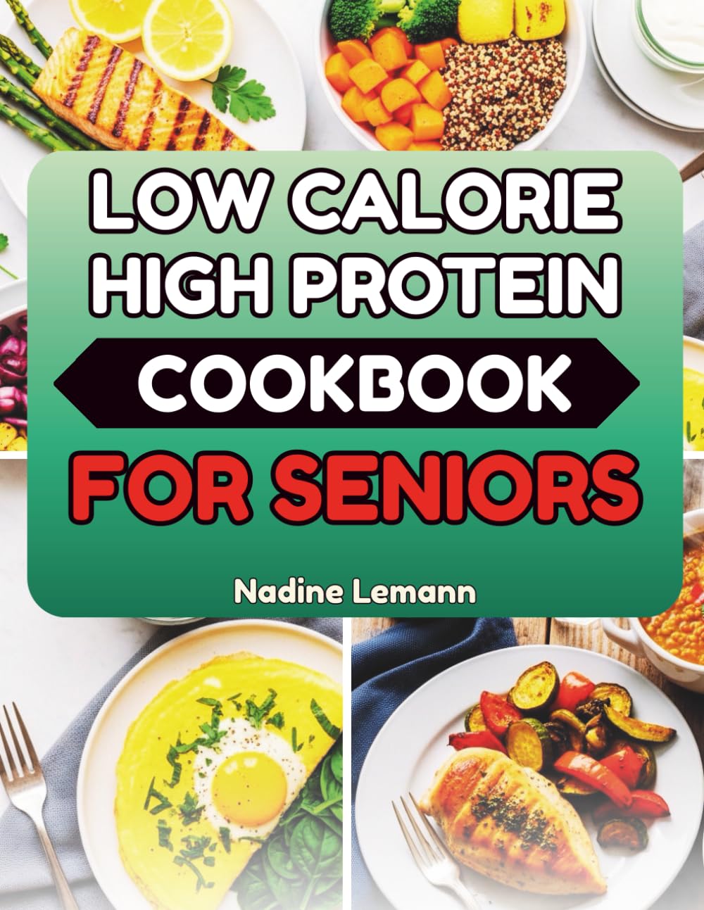 LOW CALORIE HIGH PROTEIN COOKBOOK FOR SENIORS: Everyday Recipes to Support Energy and Mobility