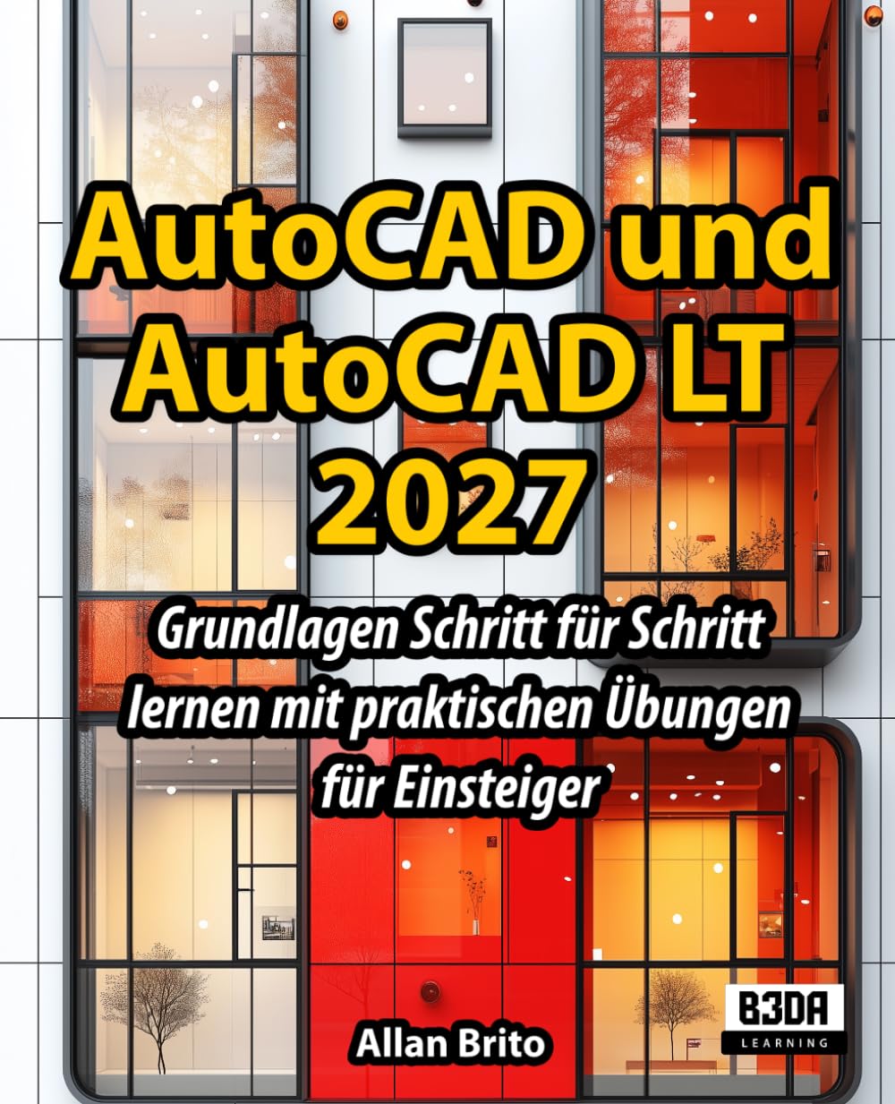 AutoCAD und AutoCAD LT: Grundlagen Schritt für Schritt lernen mit praktischen Übungen für Einsteiger