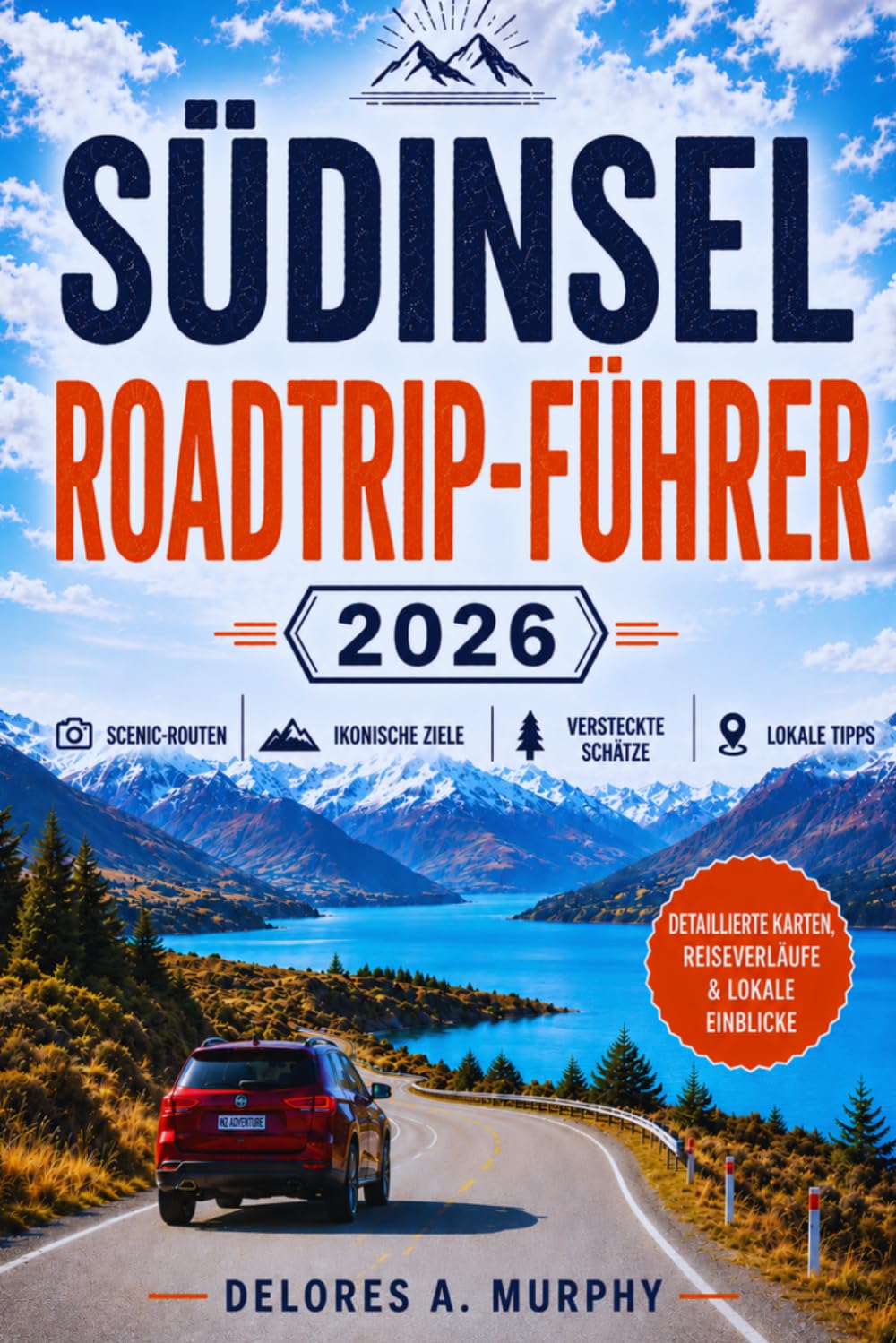SÜDINSEL ROADTRIP-FÜHRER 2026: Praktische Reiserouten, Wanderwege, landschaftliche Stopps und lokale Erlebnisse für Erstbesucher Neuseelands