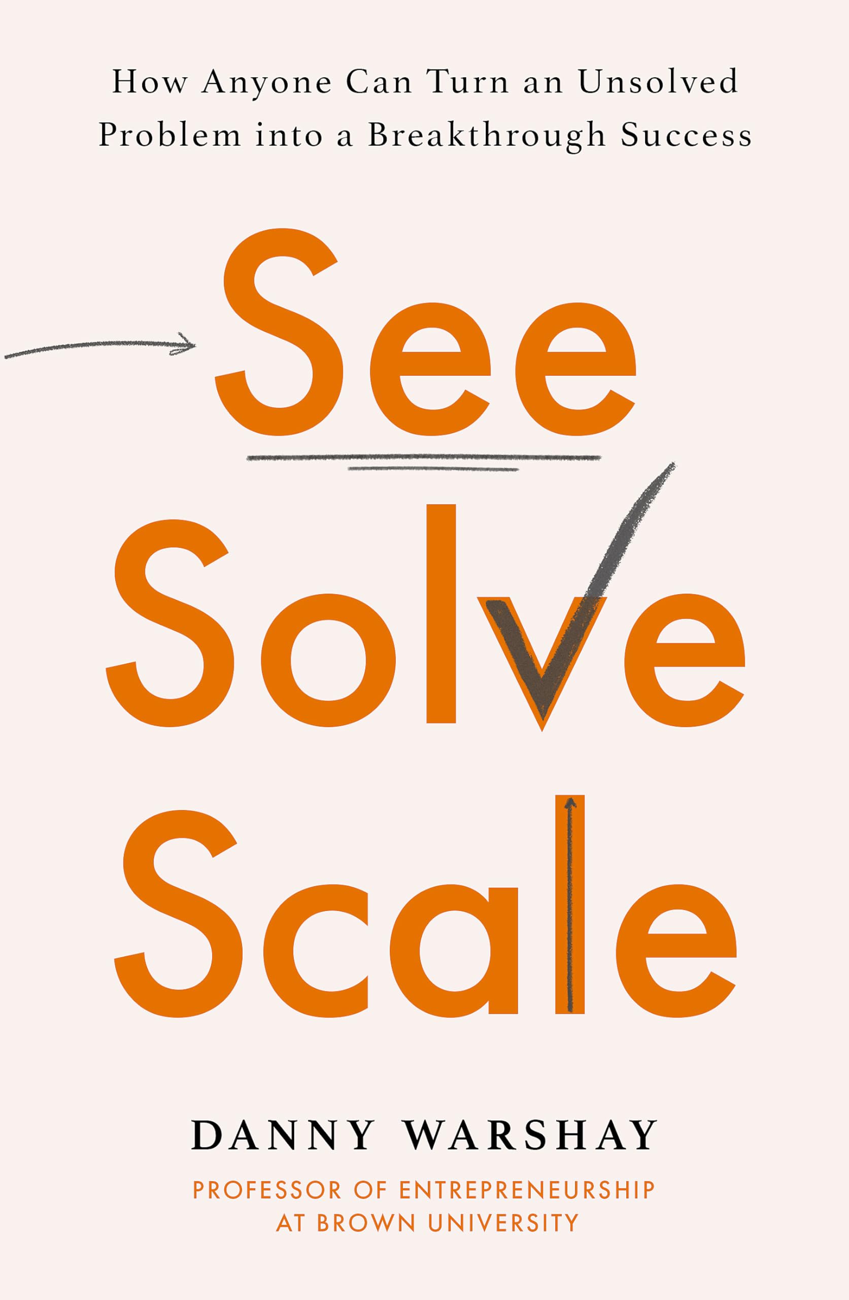 See, Solve, Scale: How Anyone Can Turn an Unsolved Problem into a
