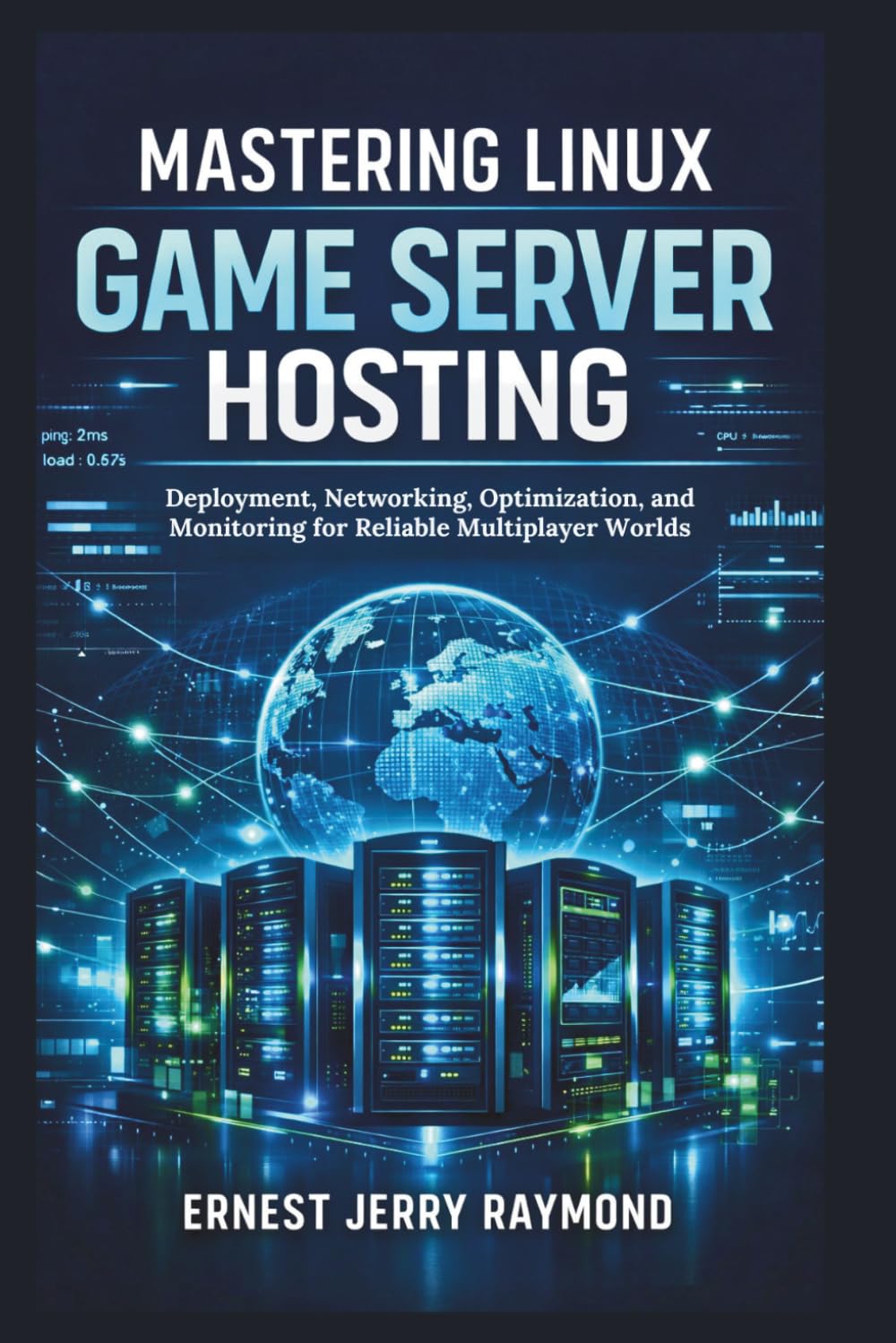 Mastering Linux Game Server Hosting: Deployment, Networking, Optimization, and Monitoring for Reliable Multiplayer Worlds
