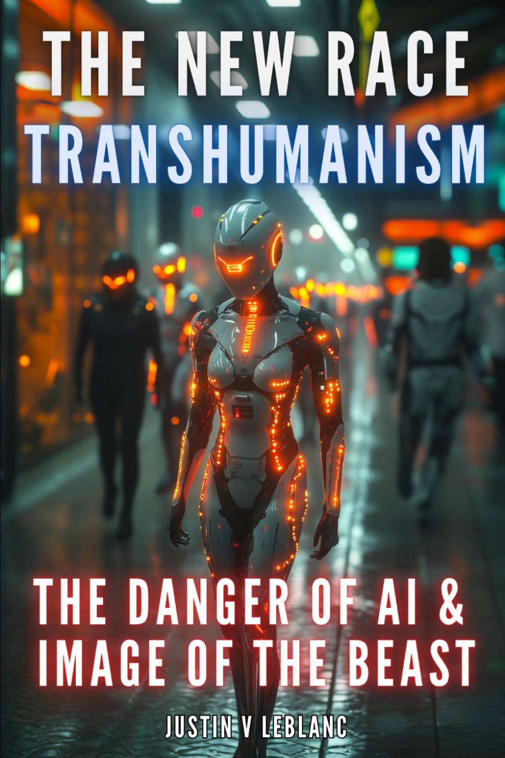 The New Race Transhumanism: The Danger Of AI & Image Of The Beast (Awakening Righteousness: The AI Truth Series | Exposing Artificial Deception and the Rise of False Light)