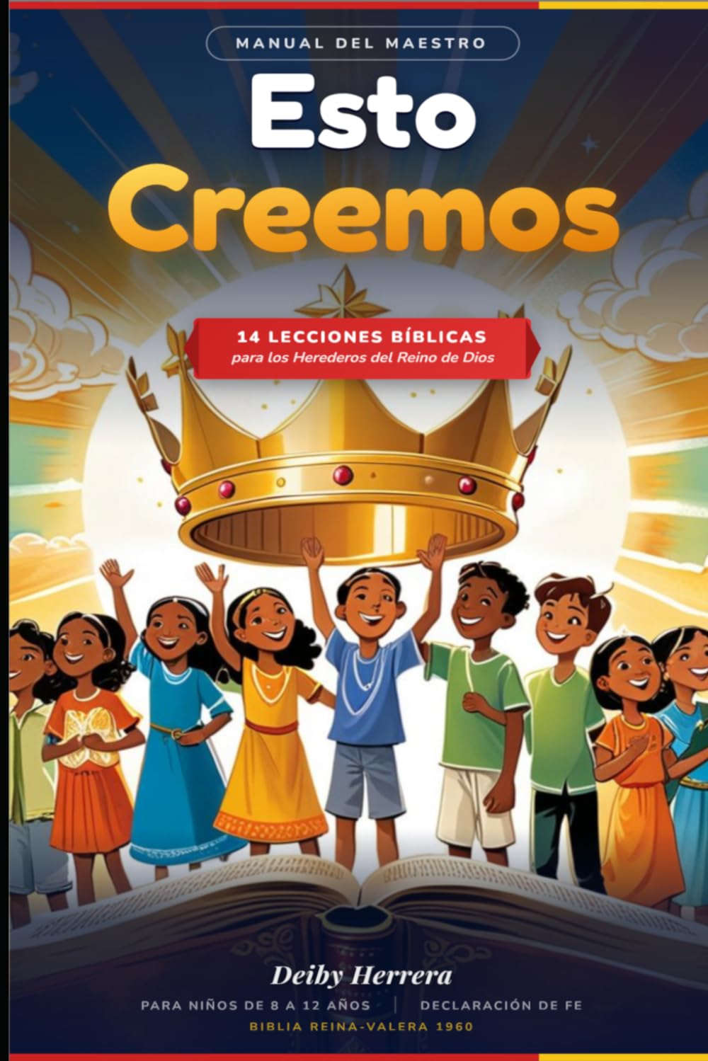 Manual Del Maestro: Esto Creemos, 14 Lecciones Bíblicas para los Herederos del Reino de Dios