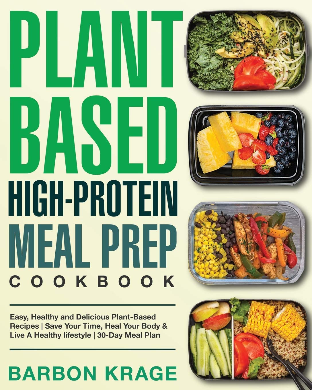 Plant-Based High-Protein Meal Prep Cookbook: Easy, Healthy and Delicious Plant-Based Recipes | Save Your Time, Heal Your Body & Live A Healthy lifestyle | 30-Day Meal Plan