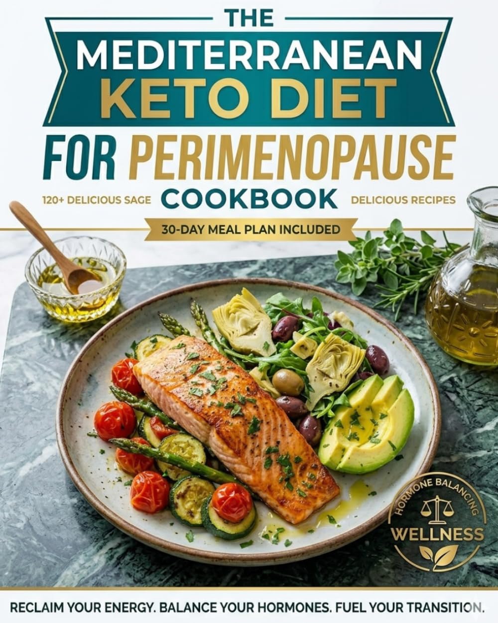 MEDITERRANEAN KETO DIET FOR PERIMENOPAUSE COOKBOOK: 120 Evidence-Based Recipes & 30-Day Meal Plan to Balance Hormones, Melt Belly Fat, Stabilize Blood Sugar, and Reclaim Your Energy After 40.