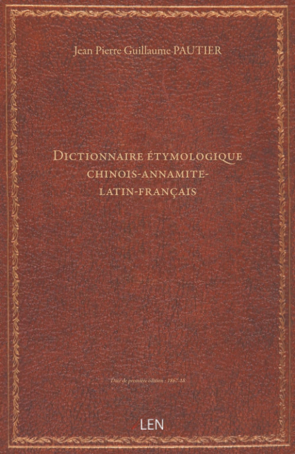 Dictionnaire étymologique chinois-annamite-latin-français / par G. Pautier...