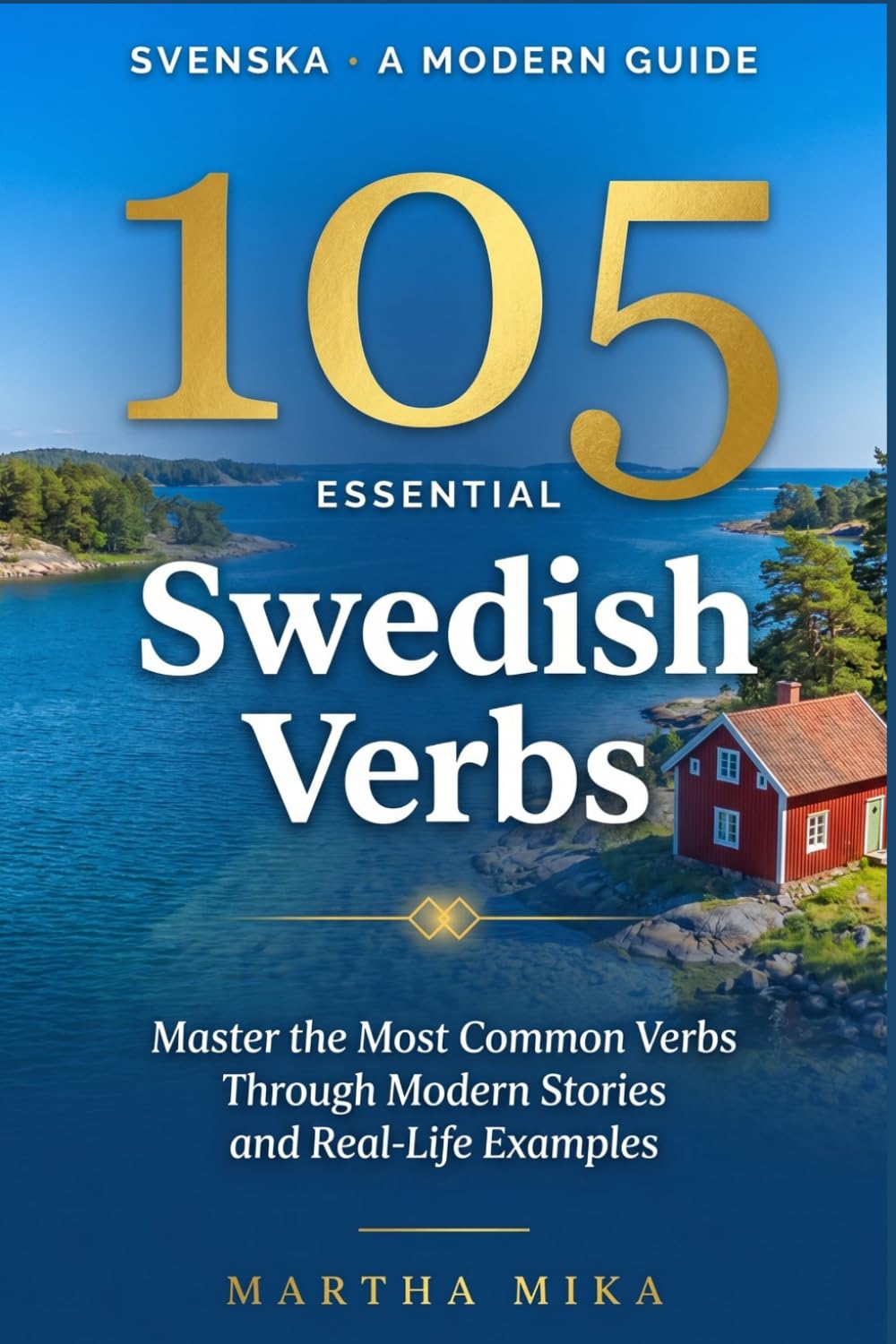 105 Essential Swedish Verbs: Master the Most Common Verbs Through Modern Stories and Real-Life Examples — A Practical Swedish Guide for ... Intermediate Learners (Swedish phrasal verbs)