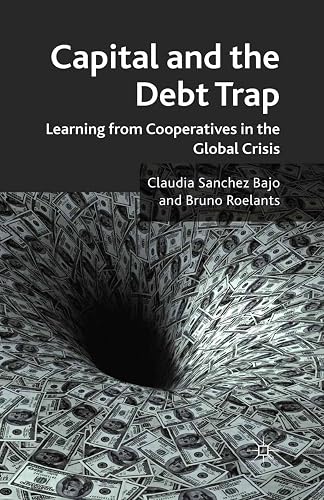 Capital and the Debt Trap: Learning from cooperatives in the global crisis