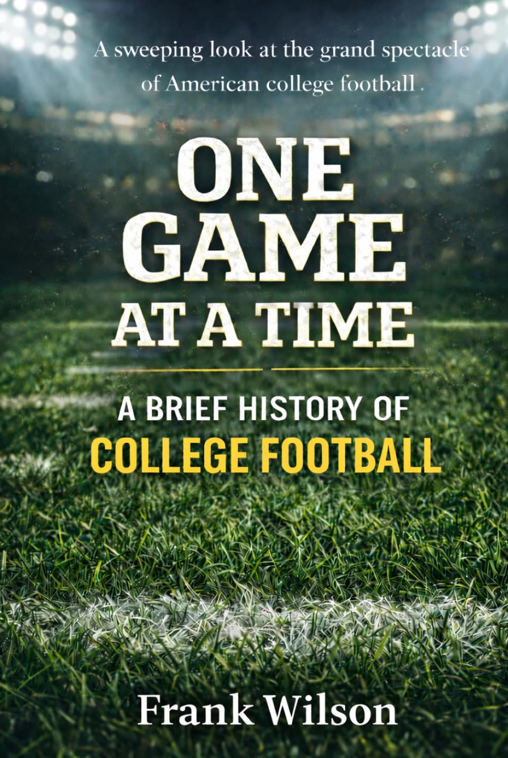 One Game at a Time: A Brief History of College Football