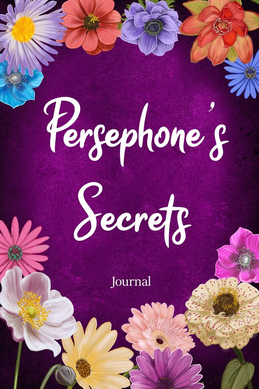 Persephone's Secrets Journal: Custom Personalized Gift for Persephone, Floral Pink Lined Notebook Journal to Write in with Colorful Flowers on Cover. (Customized Notebooks)