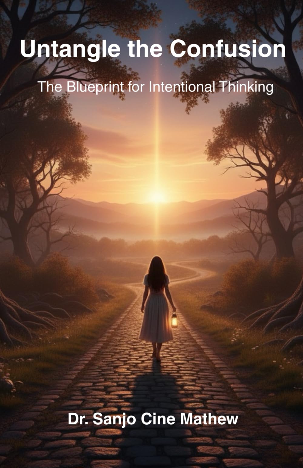 Untangle the Confusion: The Blueprint for Intentional Thinking (The Intentional Life Blueprint Trilogy)