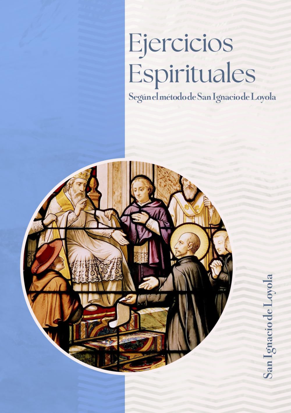 Ejercicios Espirituales: Según el Método de San Ignacio de Loyola