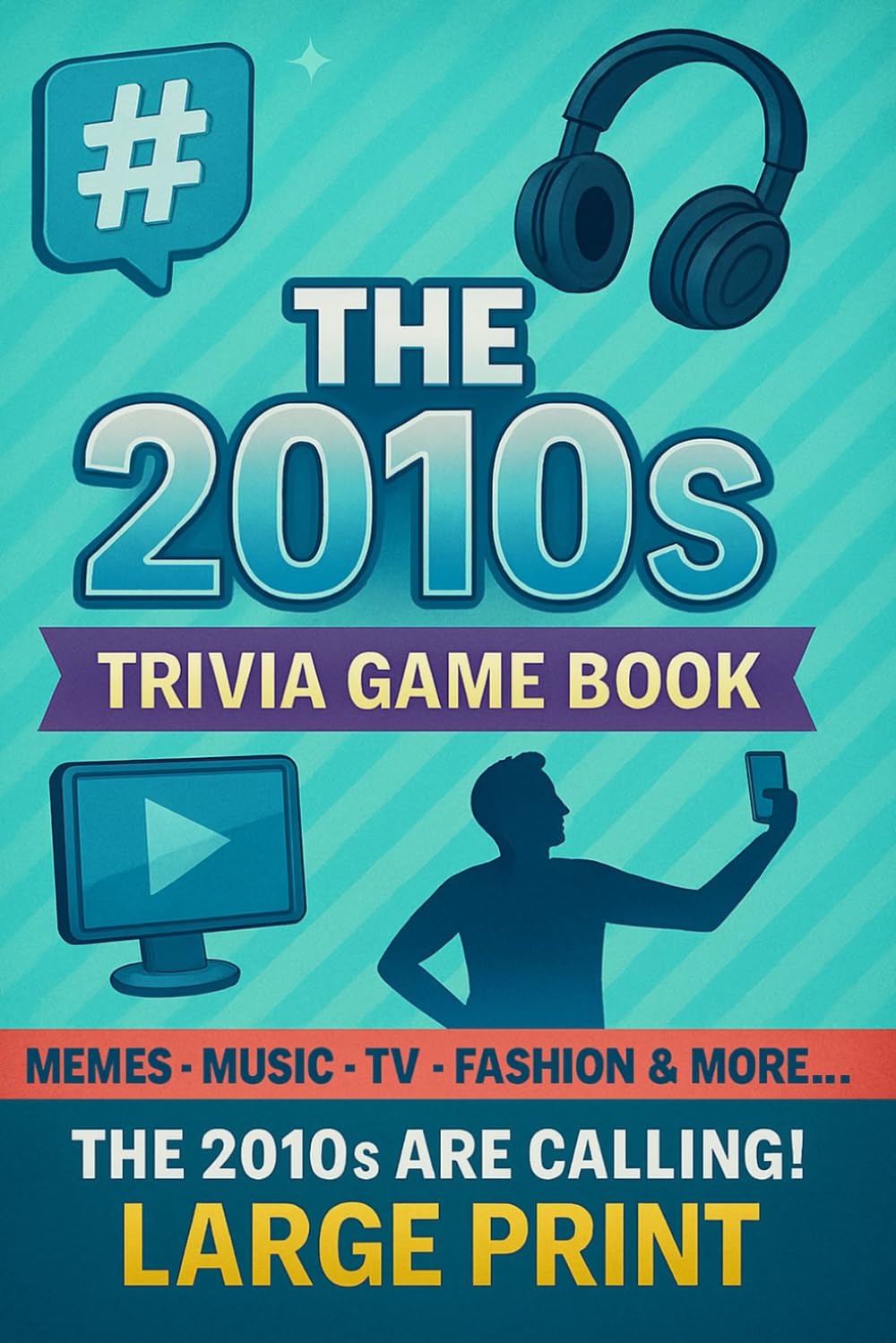 The '10s are calling! 2010s Pop Culture Trivia Book: 200 Nostalgic Questions Covering The Music, TV Shows, Movies, Internet Culture and More that defined the decade