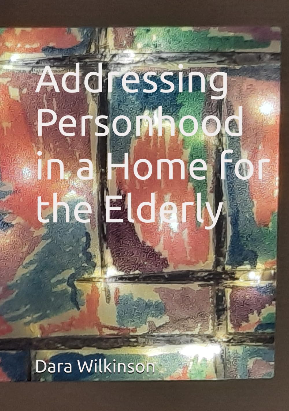 Addressing Personhood in a Home for the Elderly      Hardcover – Large Print, December 13, 2025