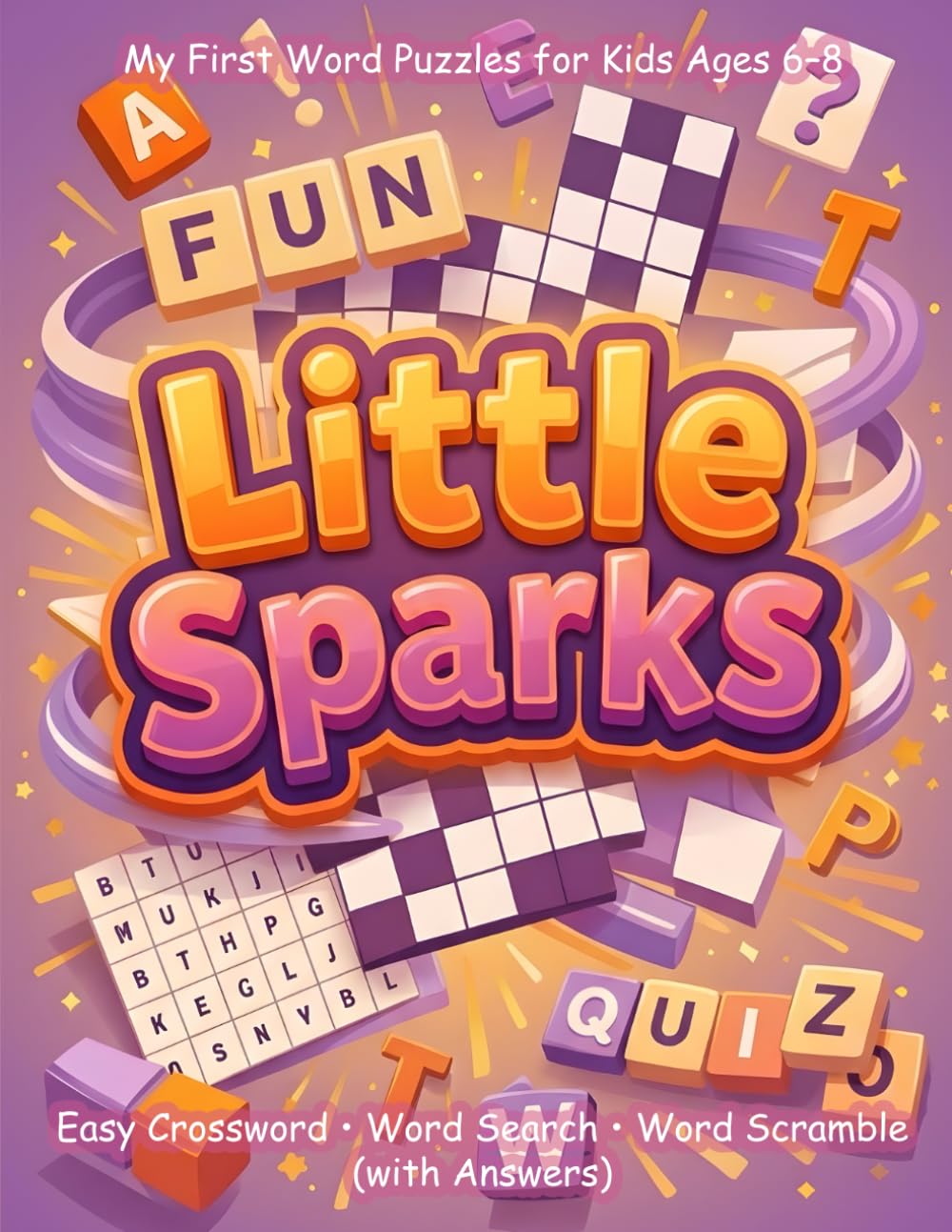 LittleSparks: My First Word Puzzles for Kids Ages 6-8: Easy Crossword, Word Search & Word Scramble with Answers
