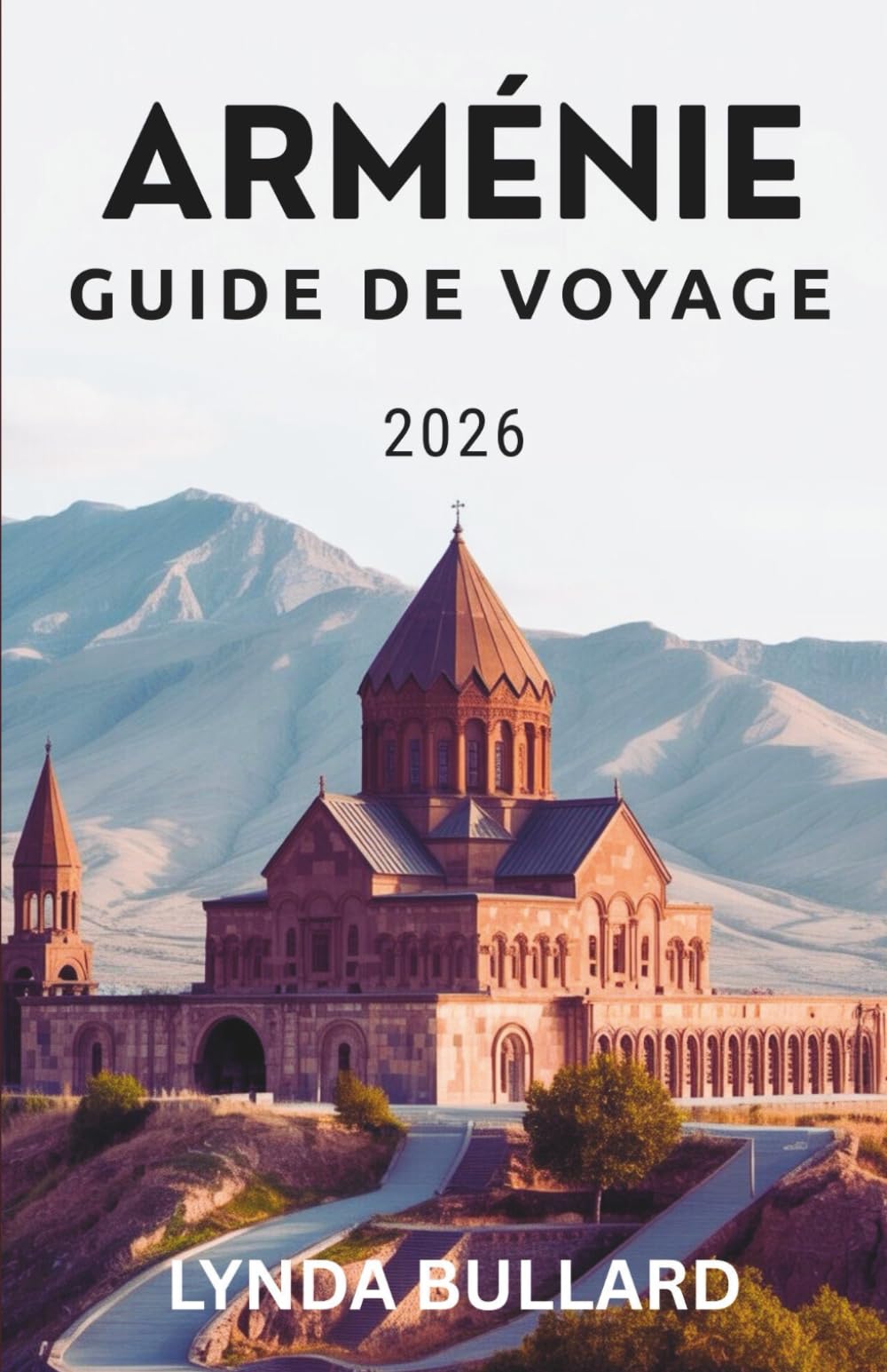 ARMÉNIE GUIDE DE VOYAGE 2026: Explorez la beauté époustouflante de ce pays montagneux avec des attractions secondaires inoubliables