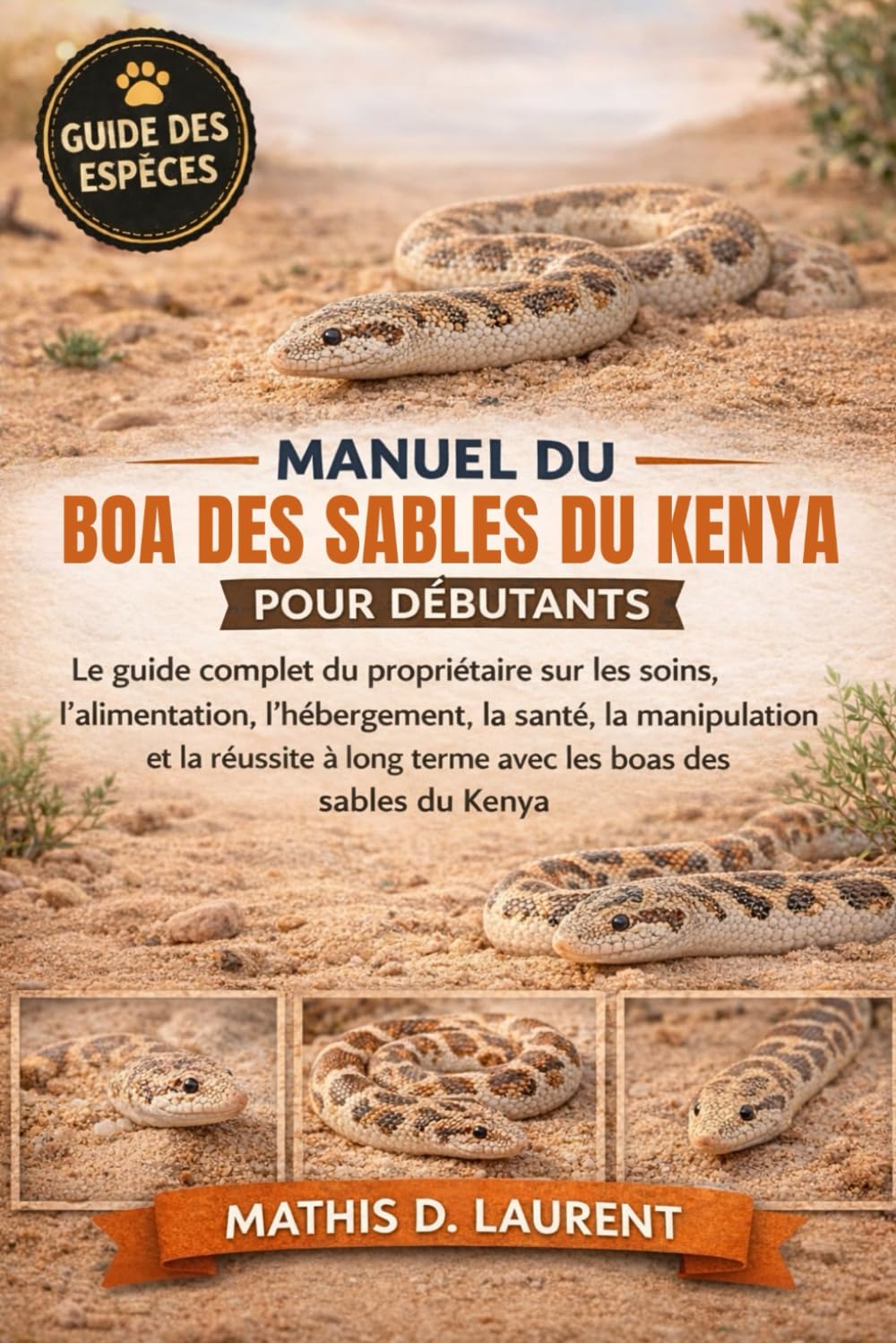 MANUEL DU BOA DES SABLES DU KENYA POUR DÉBUTANTS: Le guide complet du propriétaire sur les soins, l’alimentation, l’hébergement, la santé, la ... long terme avec les boas des sables du Kenya