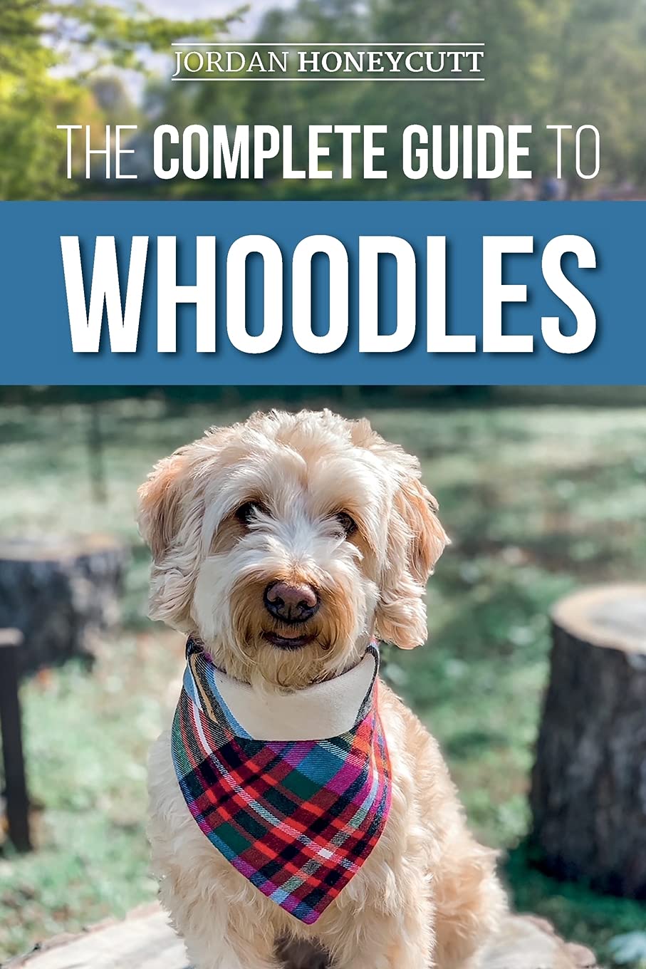 The Complete Guide to Whoodles: Choosing, Preparing for, Raising, Training, Feeding, and Loving Your New Whoodle Puppy