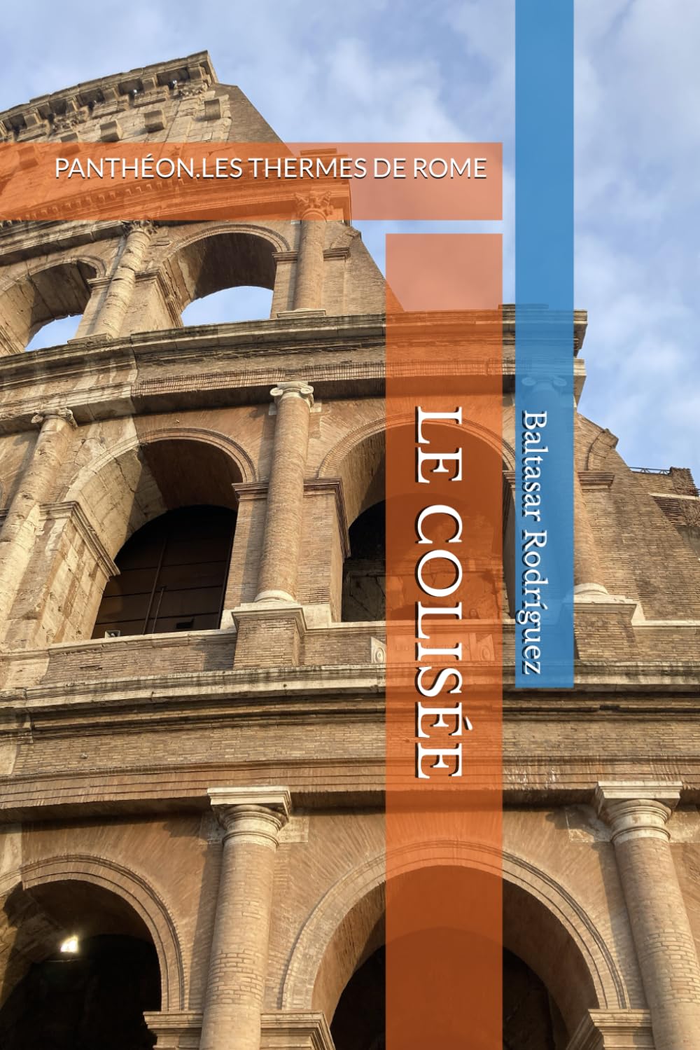 LE COLISÉE: PANTHÉON.LES THERMES DE ROME: 2 (ROME À PORTÉE DE MAIN)