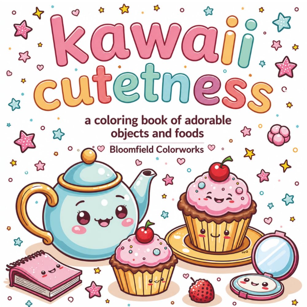 Kawaii Cuteness a coloring book of adorable objects and foods: 45+ Cute Coloring Pages for Relaxation and Creative Fun