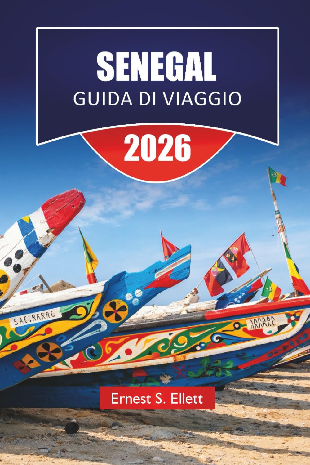 SENEGAL GUIDA DI VIAGGIO 2026: Scopri spiagge atlantiche, villaggi culturali, cucina locale, safari nella natura e strategie di viaggio per la tua avventura in Africa occidentale