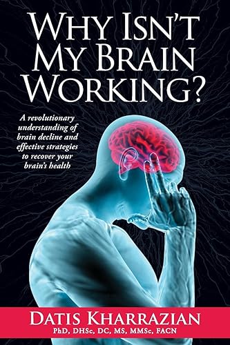 Why Isn't My Brain Working?: A Revolutionary Understanding of Brain Decline and Effective Strategies to Recover Your Brain's Health