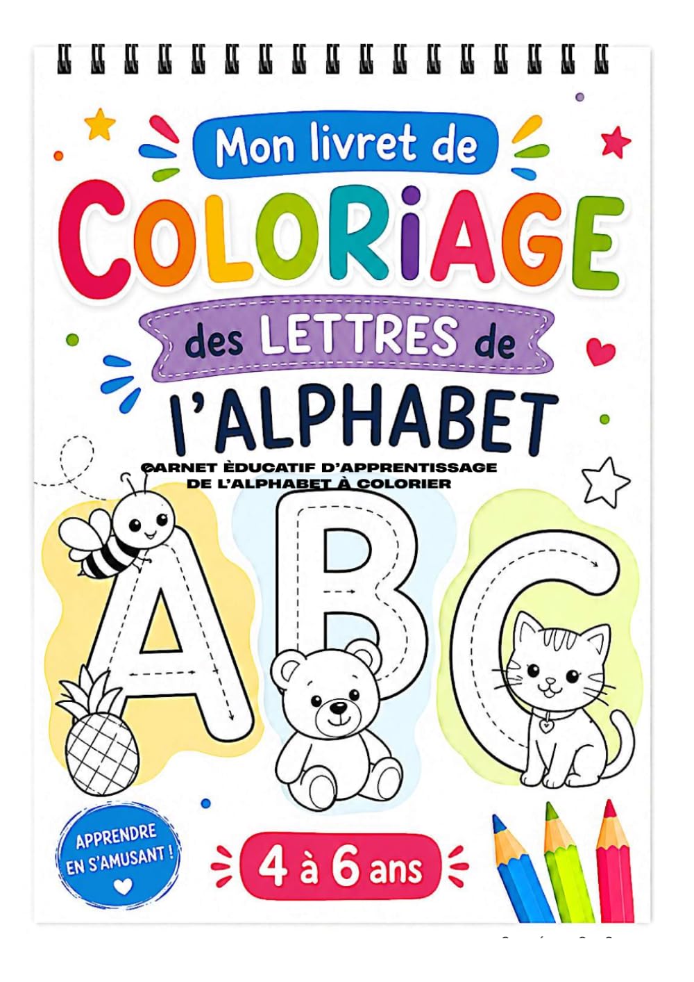 CARNET ÉDUCATIF D'APPRENTISSAGE DE L'ALPHABET À COLORIER: Coloriage des lettres pour apprendre l'alphabet pour enfants de 4 à 6 ans.