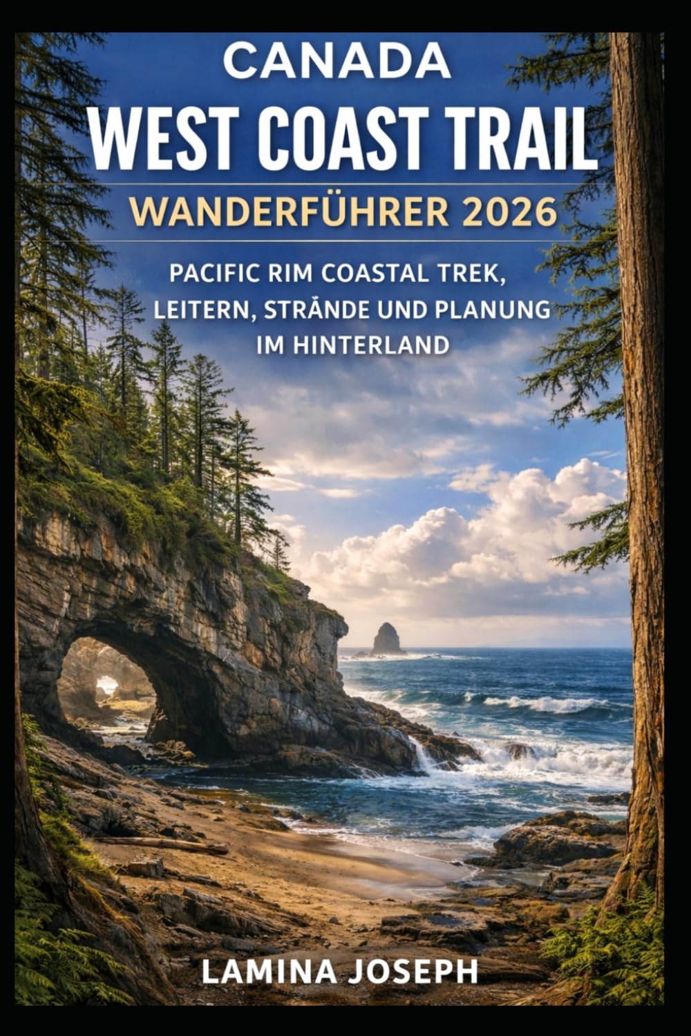 CANADA WEST COAST TRAIL WANDERFÜHRER 2026: PACIFIC RIM COASTAL TREK, LEITERN, STRÄNDE UND PLANUNG IM HINTERLAND (BEYOND THE SUMMIT)