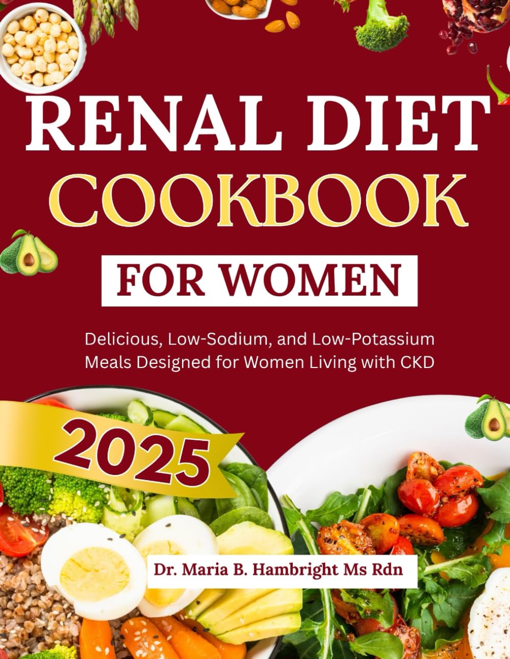 RENAL DIET COOKBOOK FOR WOMEN 2025: Delicious, Low-Sodium, and Low-Potassium Meals Designed for Women Living with CKD