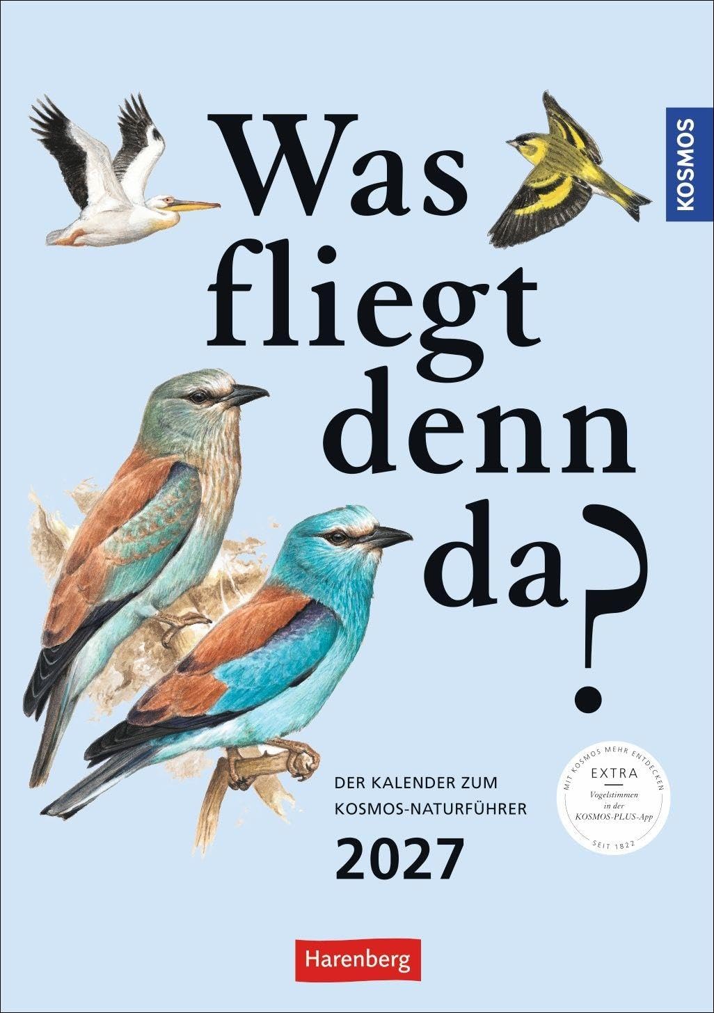 KOSMOS Was fliegt denn da? Wochenplaner 2027 - Der Kalender zum KOSMOS-Naturführer: Der Kalender zum KOSMOS Naturführer. Die bunte Vogelwelt unserer ... und fundierten Informationen