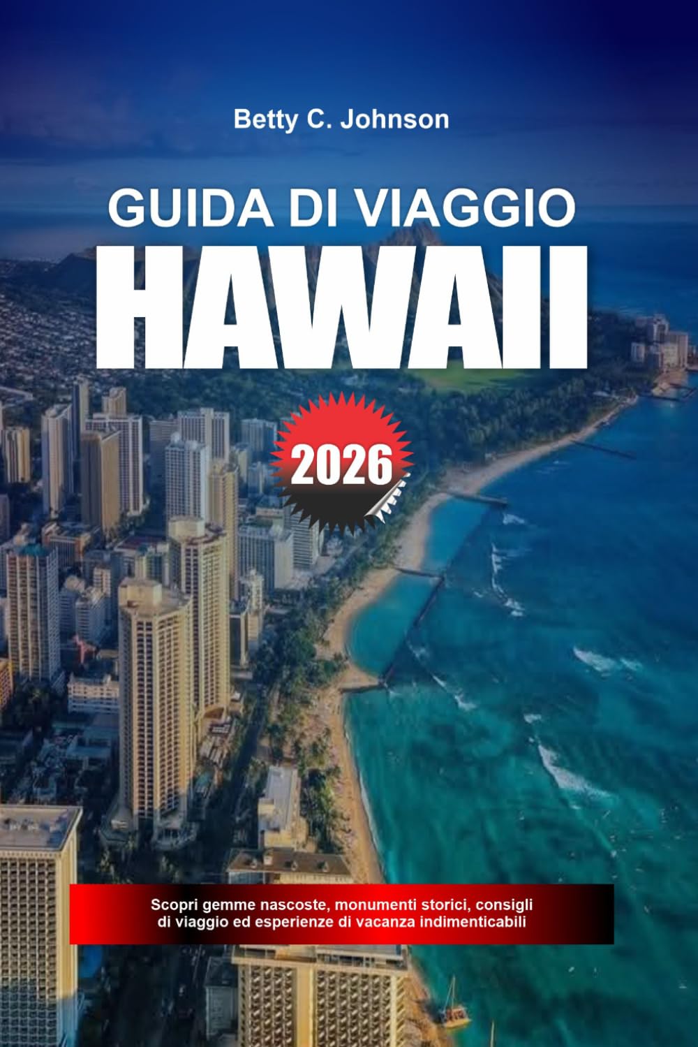 GUIDA DI VIAGGIO HAWAII 2026: Scopri gemme nascoste, monumenti storici, consigli di viaggio ed esperienze di vacanza indimenticabili