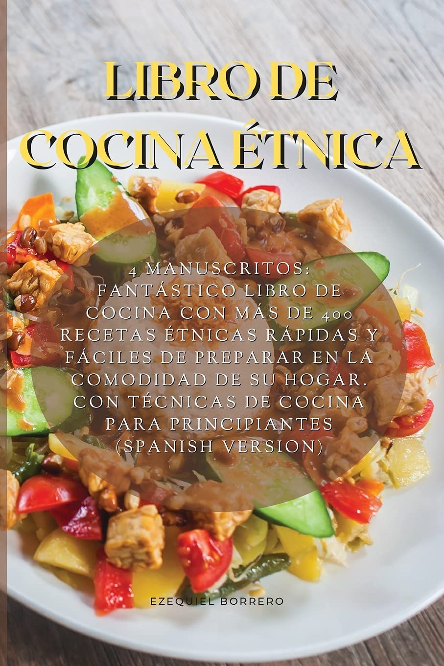 Libro de Cocina Étnica: 4 Manuscritos: Fantástico Libro De Cocina Con Más De 400 Recetas Étnicas Rápidas Y Fáciles De Preparar En La Comodidad De Su ... Cocina Para Principiantes (Spanish Version)
