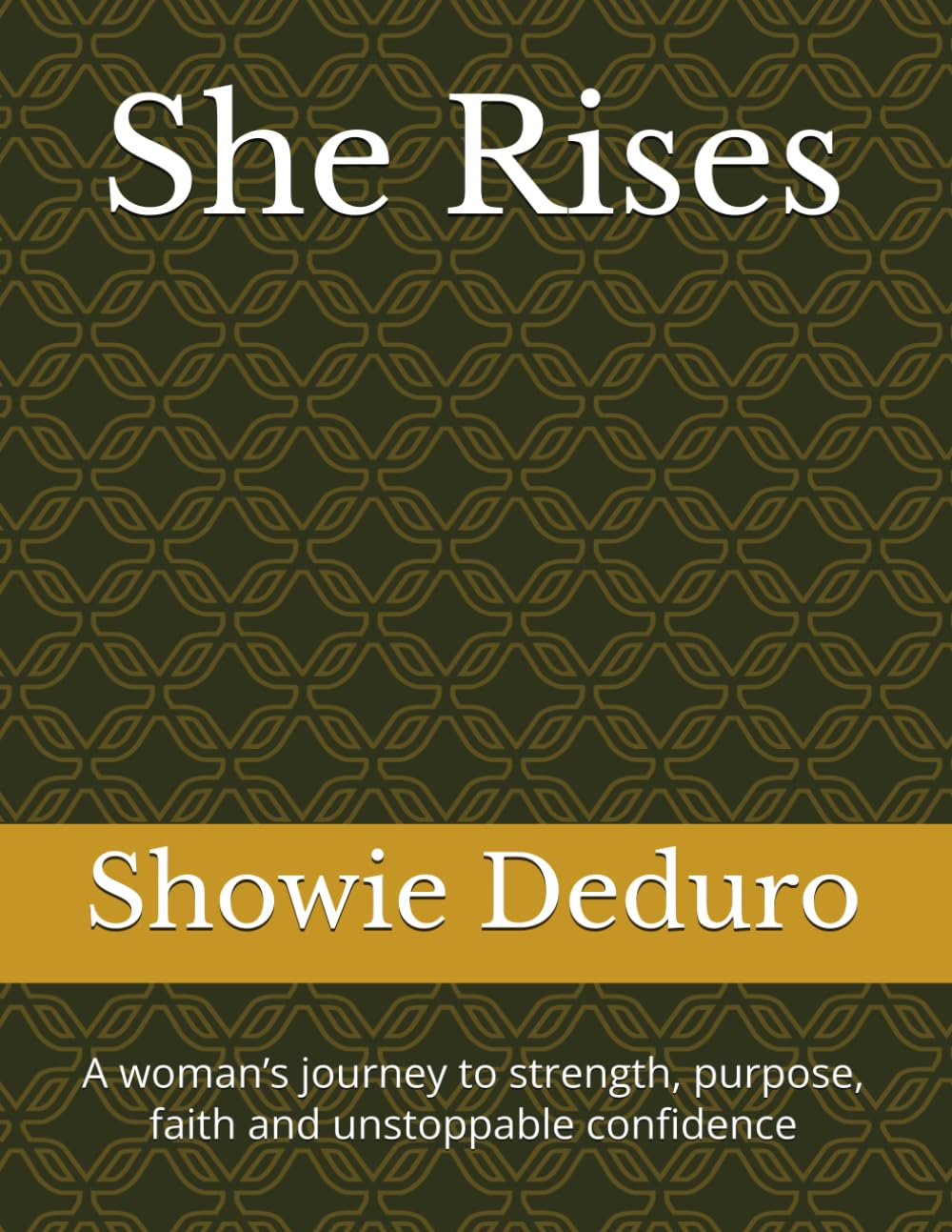 She Rises: A woman’s journey to strength, purpose, faith and unstoppable confidence