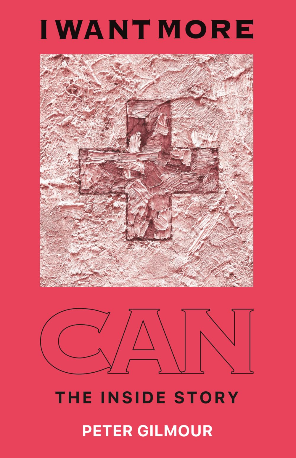 I Want More: Can - The Inside Story