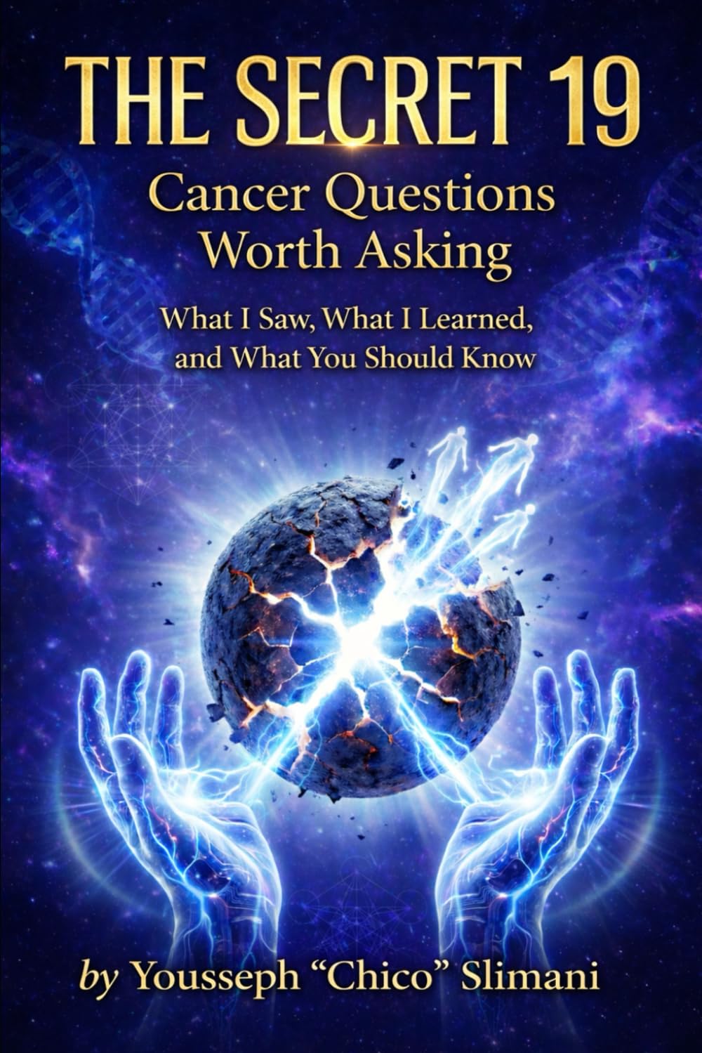 THE SECRET 19: Cancer Questions Worth Asking What I Saw, What I Learned, and What You Should Know