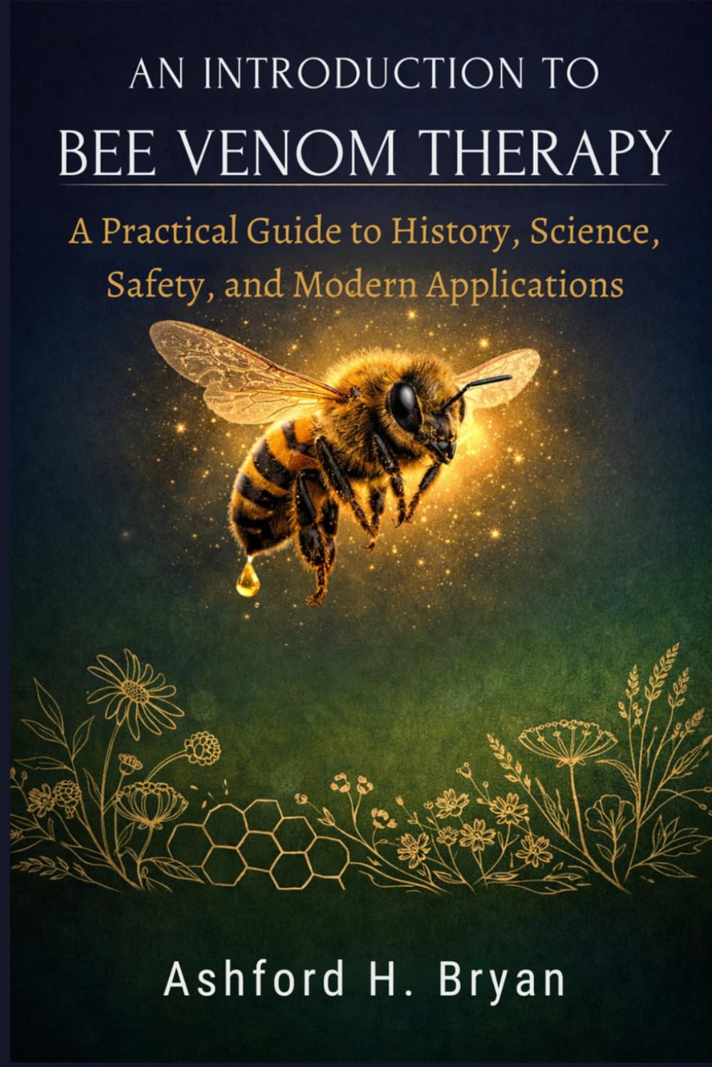 An Introduction to Bee Venom Therapy: A Practical Guide to History, Science, Safety, and Modern Applications