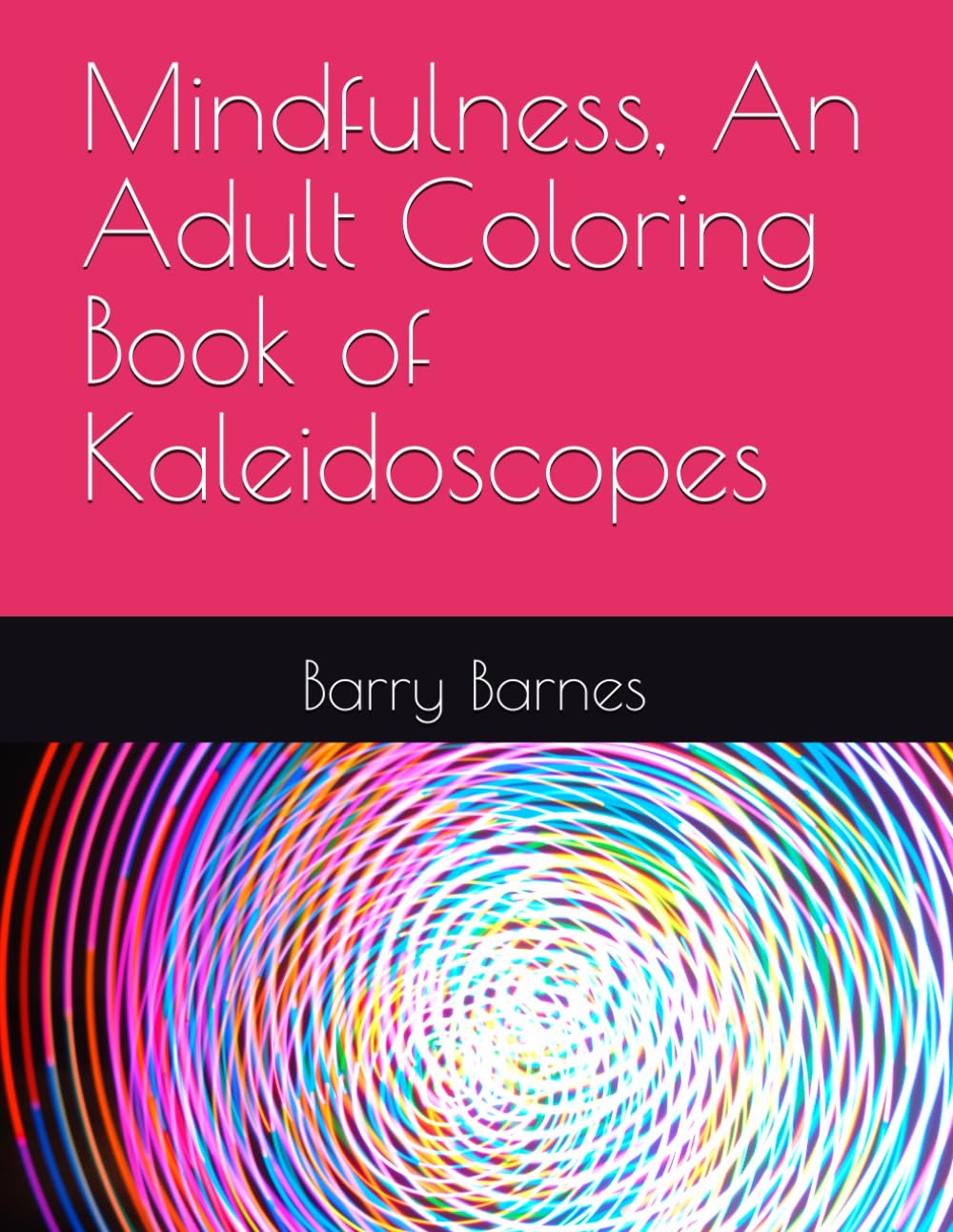Mindfulness, An Adult Coloring Book of Kaleidoscopes