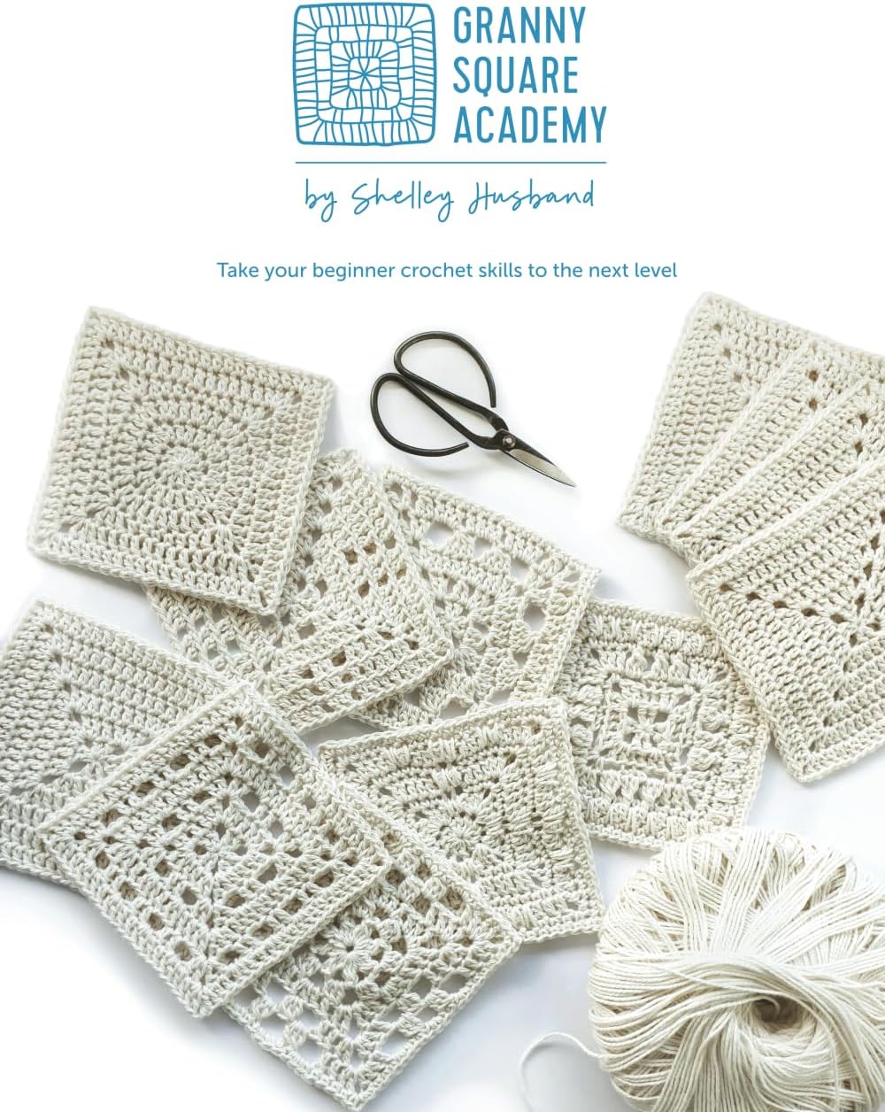 Granny Square Academy: Take your beginner crochet skills to the next level. Paperback – 13 July 2020