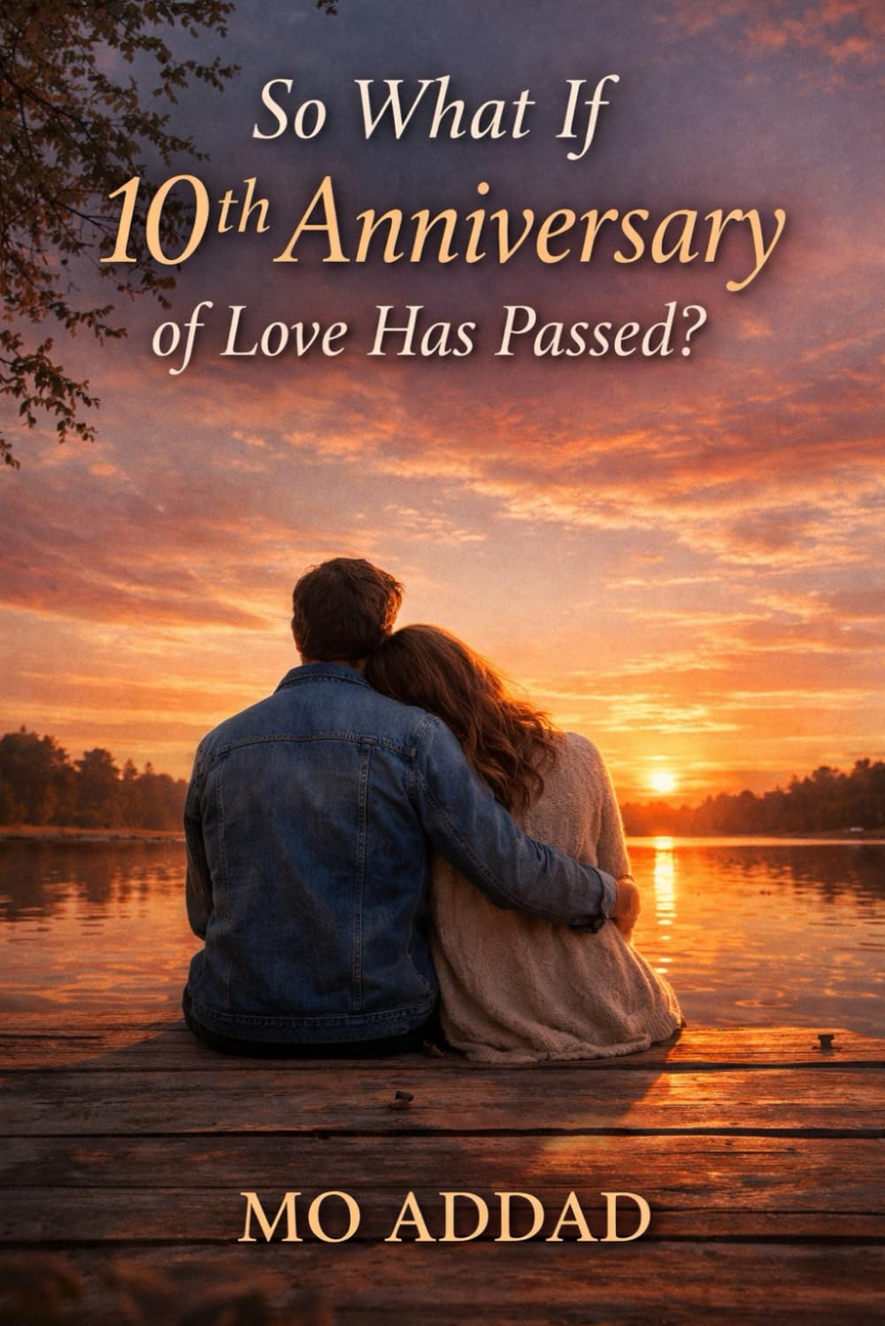 So What If 10th Anniversary of Love Has Passed ?: The End of Romantic Illusions and the Beginning of Something Real, How Affection Survives in a World That Never Slows Down.