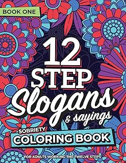 12 Step Slogans & Sayings Sobriety Coloring Book for Adults Working the Twelve Steps: AA CA NA ACA CODA DA UA GA LAA OA SLAA SAA WA ALanon (12 Step Coloring Books)