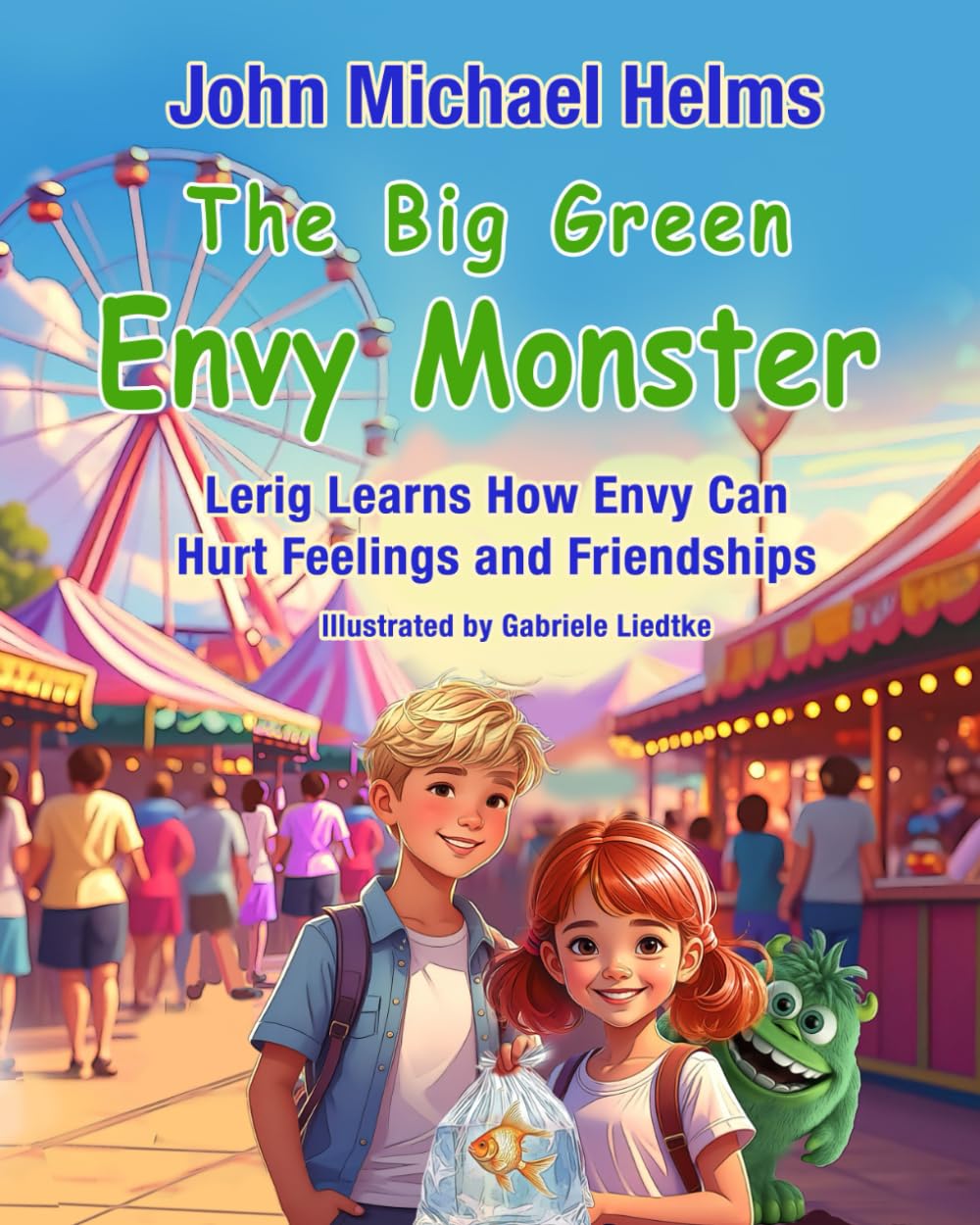 The Big Green Envy Monster: Lerig Learns How Envy Can Hurt Feeling and Friendships (Brother and Sister, Yob and Lerig, Learn Important Lessons About Life)