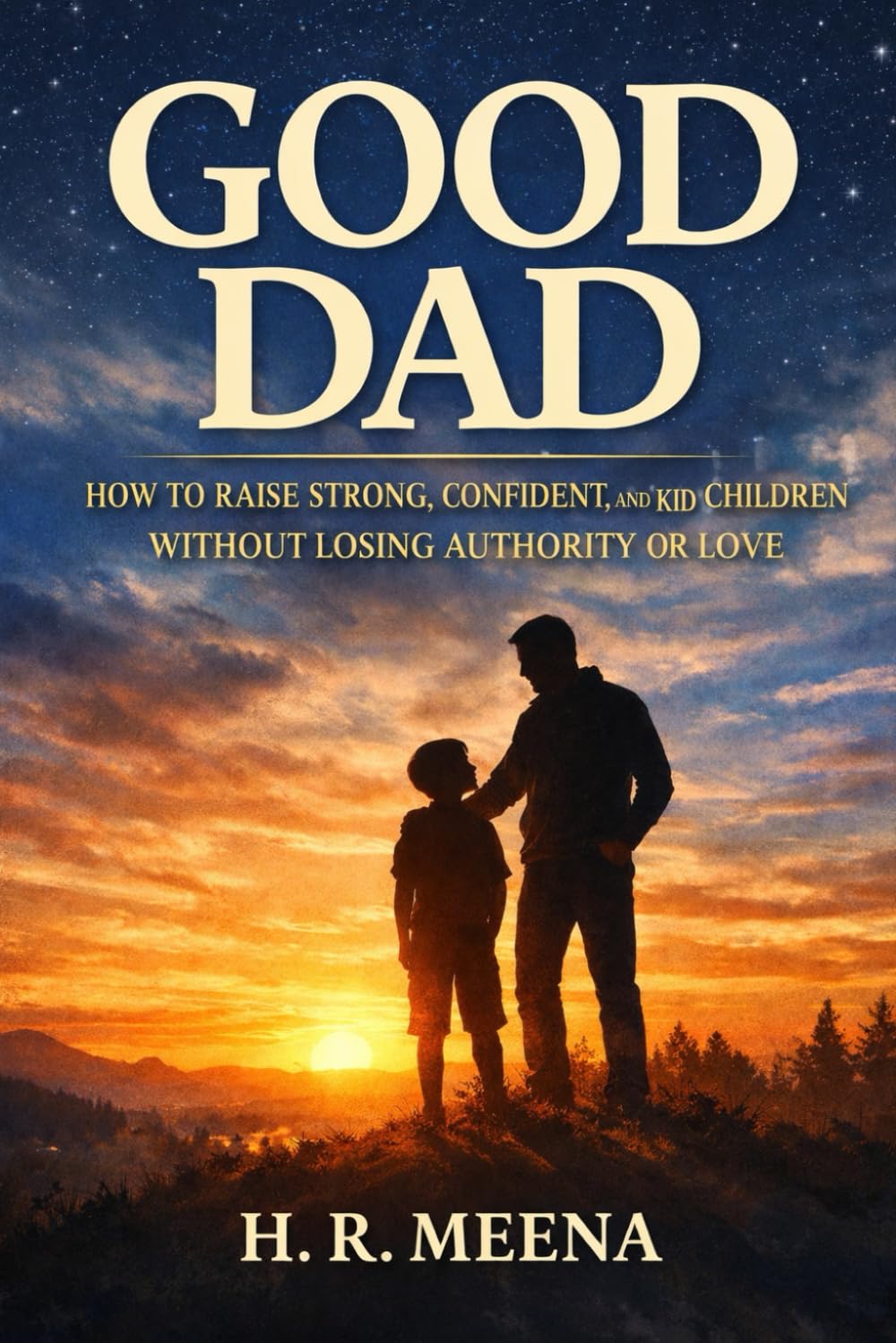 Good Dad: How a Man Becomes the Father His Children Truly Need (Relationship books)