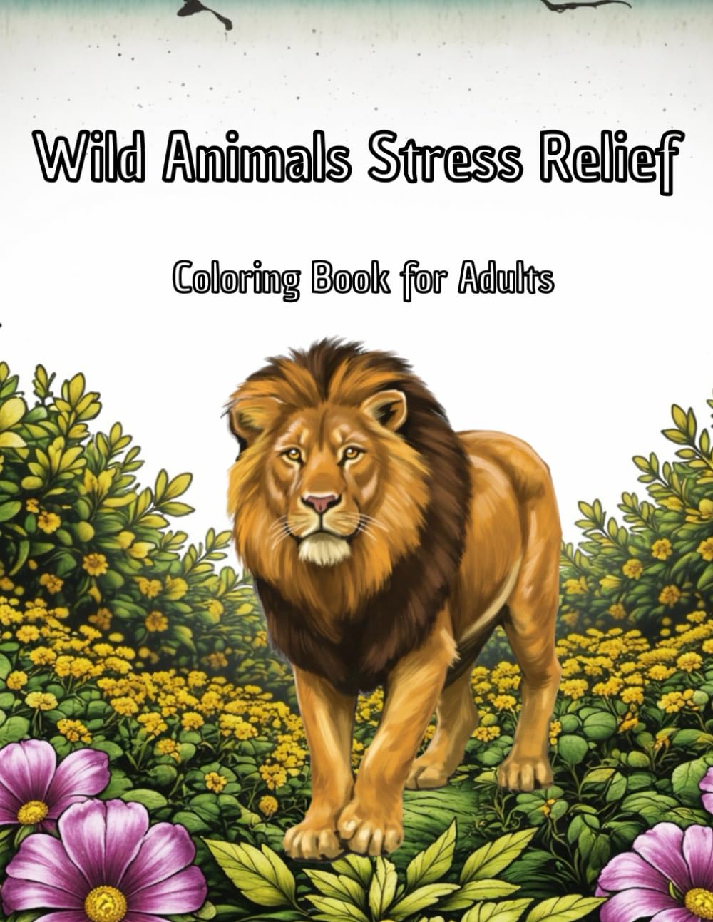 Wild Animals Stress Relief Coloring Book for Adults: 50 relaxing wildlife illustrations for mindfulness, calm, and creative escape