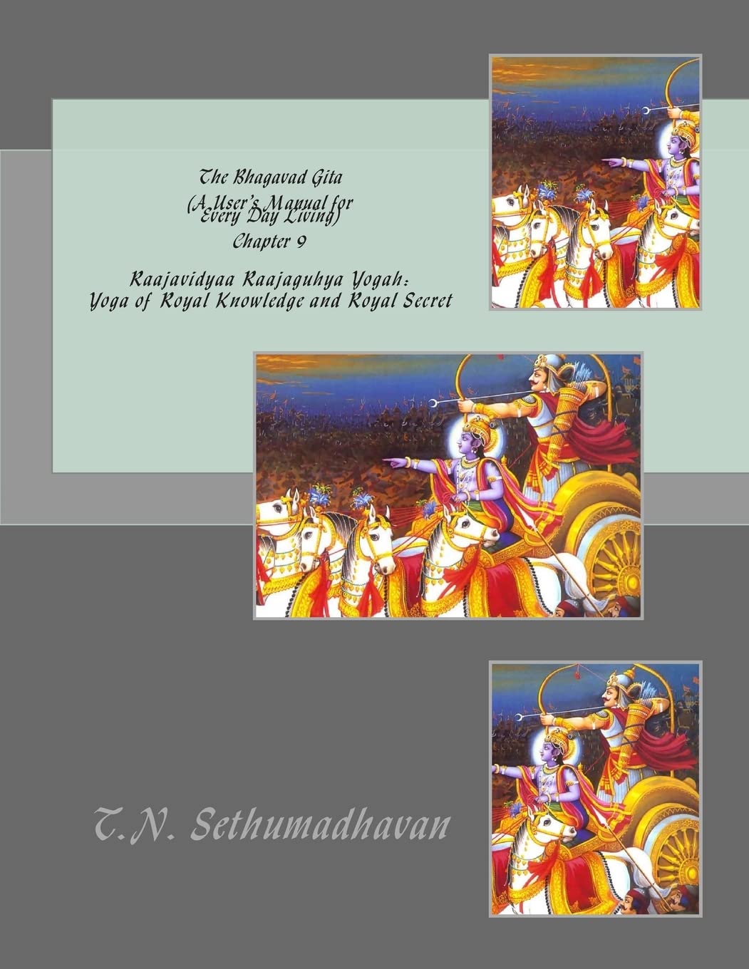 The Bhagavad Gita (A User's Manual for Every Day Living) Chapter 9: Raajavidyaa Raajaguhya Yogah: Yoga of Royal Knowledge and Royal Secret