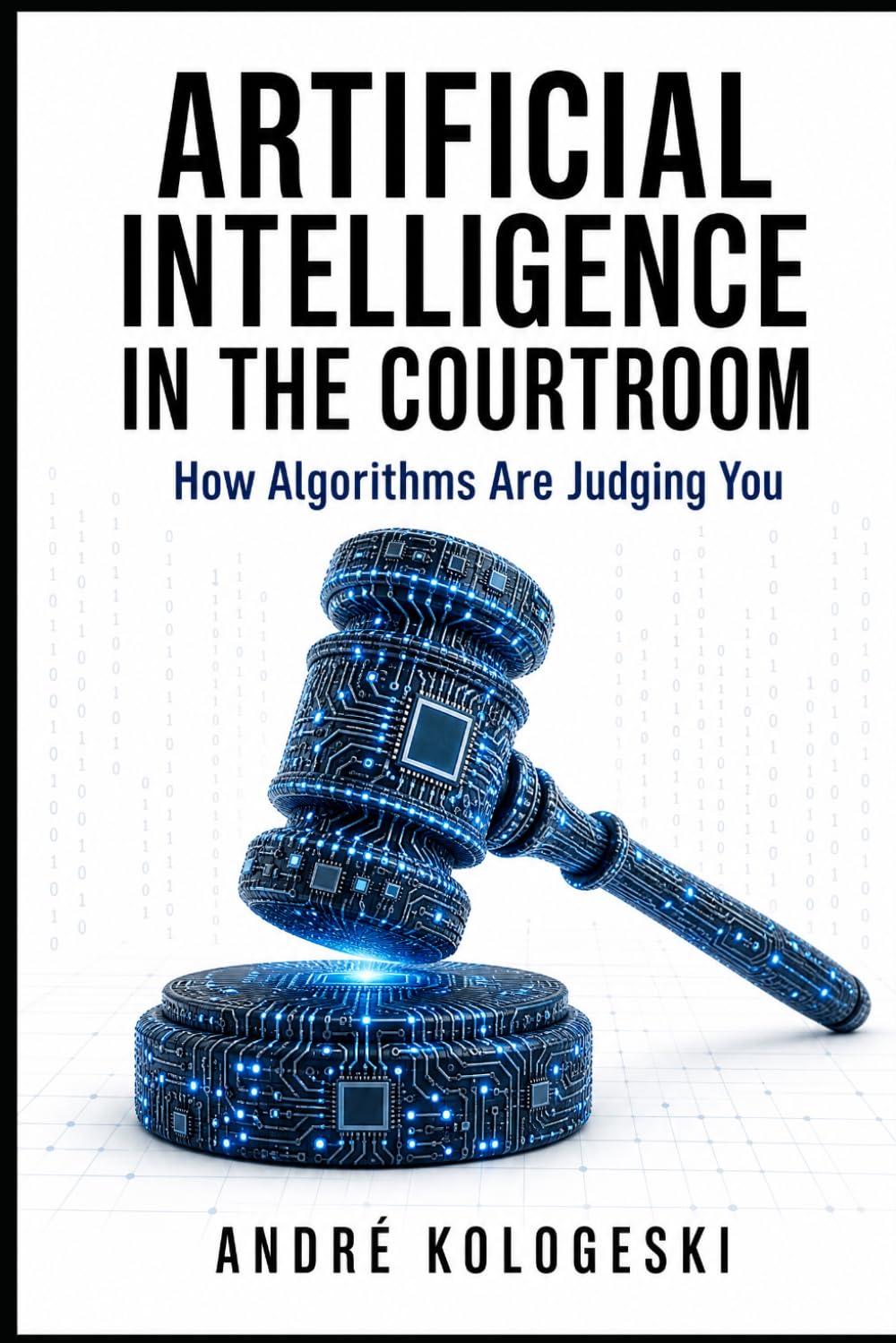 Artificial Intelligence in the Courtroom: How Algorithms Are Judging You: 1 (Ciência Criminal Aplicada)