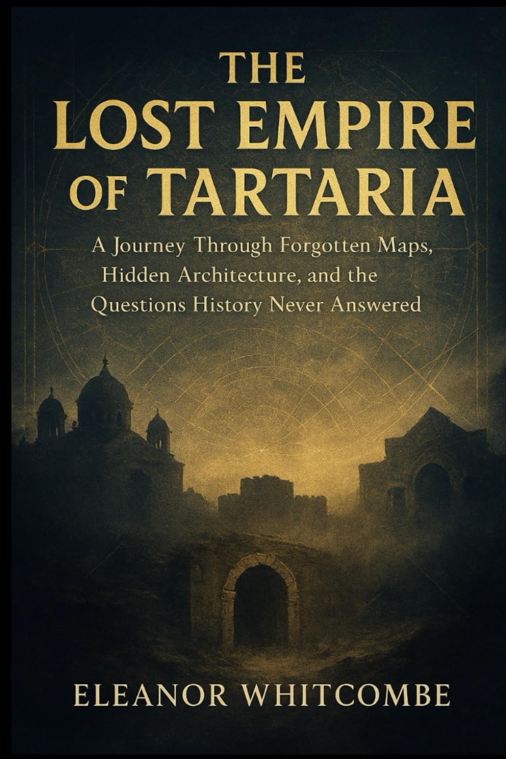 The Lost Empire of Tartaria: A Journey Through Forgotten Maps, Hidden Architecture, and the Questions History Never Answered