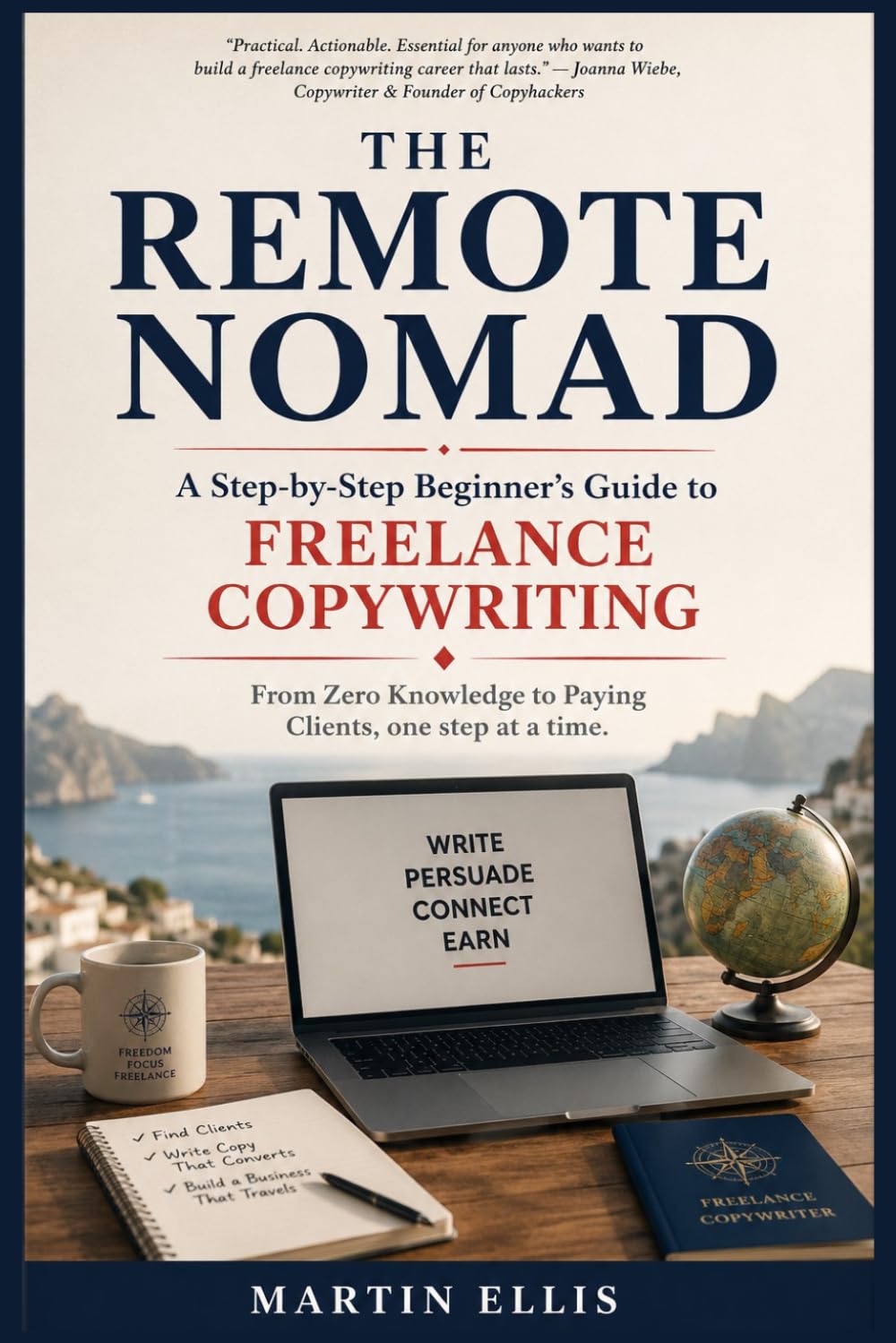 THE REMOTE NOMAD: A Step-by-Step Beginner's Guide to FREELANCE COPYWRITING From Zero Knowledge to Paying Clients, one step at a time.
