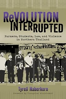 Revolution Interrupted: Farmers, Students, Law, and Violence in Northern Thailand (New Perspectives in Southeast Asian Studies)