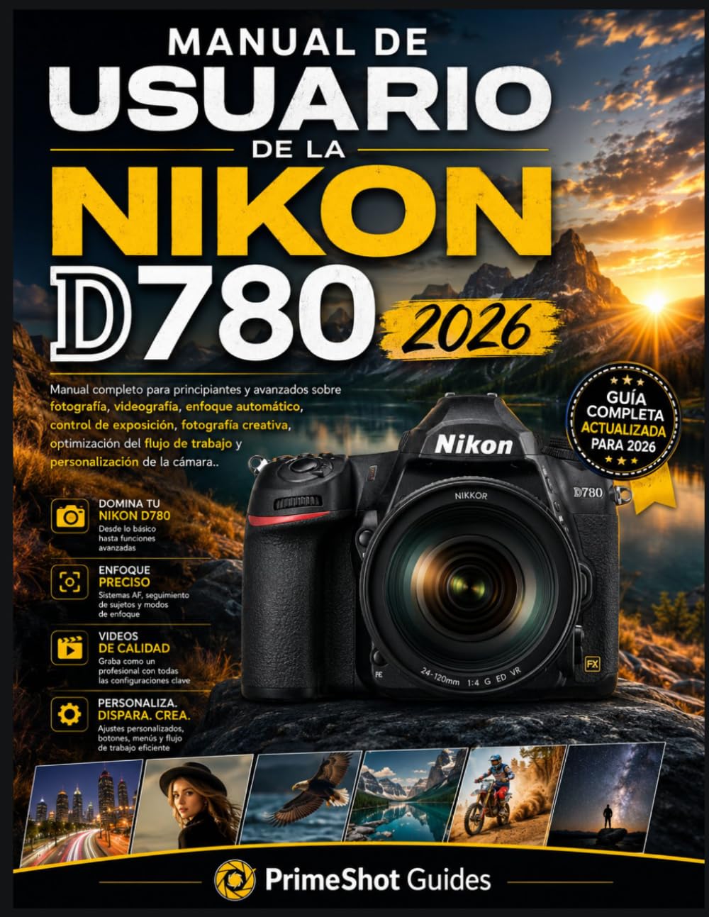 MANUAL DE USUARIO DE LA NIKON D780 2026: Manual completo para principiantes y avanzados sobre fotografía, videografía, enfoque automático, control de ... de trabajo y personalización de la cámara.