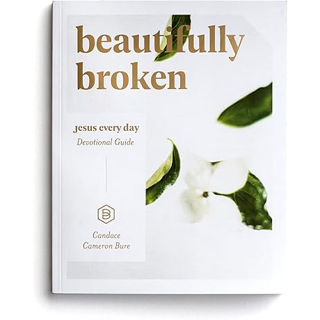 Beautifully Broken: Jesus Every Day Devotional Guide